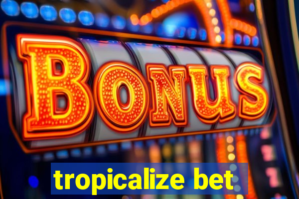 tropicalize bet